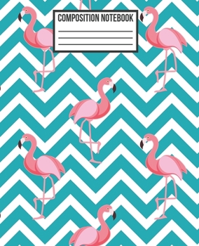 COMPOSITION NOTEBOOK: Nifty Flamingo & Zigzag Pattern College Ruled Blank Lined School Subject, Exercise book, Diary, exercise book for teachers, ... (Flamingo Composition Workbook Journal)