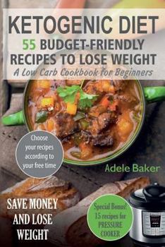 Paperback Ketogenic Diet: 55 Budget-Friendly Recipes to Lose Weight. A Low Carb Cookbook for Beginners. (Ketogenic recipes, Ketogenic Cookbook f Book