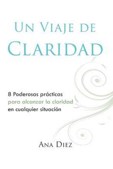 Paperback Un Viaje de Claridad: Ocho poderosas practicas para alcanzar la claridad [Spanish] Book