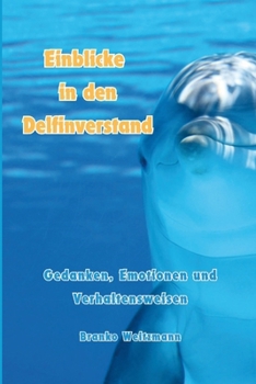 Paperback Einblicke in den Delfinverstand: Gedanken, Emotionen und Verhaltensweisen [German] Book