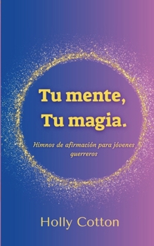 Paperback Tu mente, Tu magia. Himnos de afirmación para jóvenes guerreros. [Spanish] Book