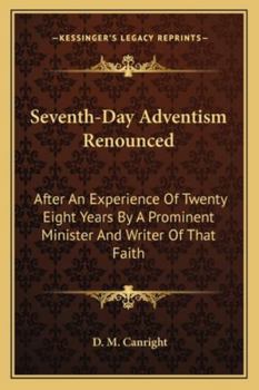 Paperback Seventh-Day Adventism Renounced: After An Experience Of Twenty Eight Years By A Prominent Minister And Writer Of That Faith Book