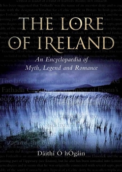 Hardcover The Lore of Ireland: An Encyclopaedia of Myth, Legend and Romance Book