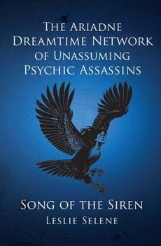 Paperback The Ariadne Dreamtime Network of Unassuming Psychic Assassins: Song Of The Siren Book