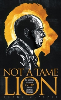 Not a Tame Lion: The Spiritual Legacy of C.S. Lewis (Leaders in Action Series)