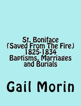 Paperback St. Boniface (Saved From The Fire) 1825-1834 Baptisms, Marriages and Burials Book