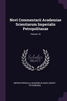 Paperback Novi Commentarii Academiae Scientiarum Imperialis Petropolitanae; Volume 18 Book
