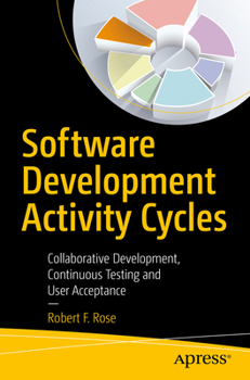 Paperback Software Development Activity Cycles: Collaborative Development, Continuous Testing and User Acceptance Book