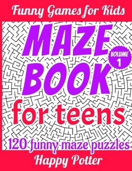 Paperback Maze Book for Teens - Volume 1: 120 Funny Maze Puzzle - from Hard to Very Hard, Fun and Challenging Amazing Mazes Book