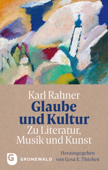 Glaube Und Kultur: Zu Literatur, Musik Und Kunst