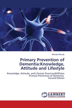 Paperback Primary Prevention of Dementia: Knowledge, Attitude and Lifestyle Book