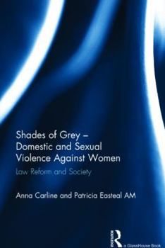 Hardcover Shades of Grey - Domestic and Sexual Violence Against Women: Law Reform and Society Book