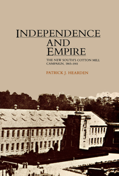 Paperback Independence and Empire: The New South's Cotton Mill Campaign, 1865-1901 Book