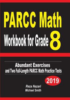 Paperback PARCC Math Workbook for Grade 8: Abundant Exercises and Two Full-Length PARCC Math Practice Tests Book