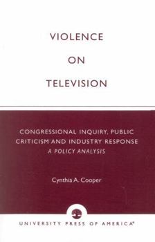 Paperback Violence on Television: Congressional Inquiry, Public Criticism and Industry Response--A Policy Analysis Book