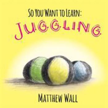 Paperback So You Want to Learn: Juggling Book