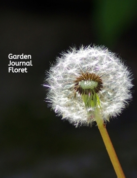 Garden Journal Floret: A Gardening Logbook to Organize, Plan, Record all details about your Garden including Soil Amendment/ Transplant Details/ Harvest/Bloom Details and much more