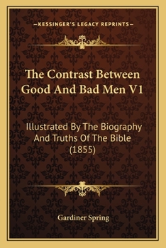 Paperback The Contrast Between Good And Bad Men V1: Illustrated By The Biography And Truths Of The Bible (1855) Book