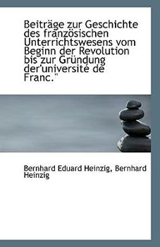 Paperback Beitrage Zur Geschichte Des Franzosischen Unterrichtswesens Vom Beginn Der Revolution Bis Zur Grundu Book