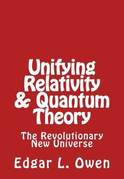 Paperback Unifying Relativity & Quantum Theory: The Revolutionary New Universe Book