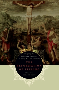 Paperback The Reformation of Feeling: Shaping the Religious Emotions in Early Modern Germany Book