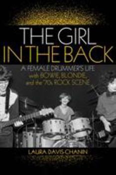 Paperback The Girl in the Back: A Female Drummer's Life with Bowie, Blondie, and the '70s Rock Scene Book