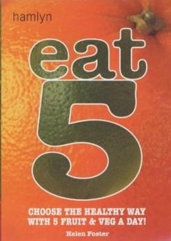 Paperback Eat 5: Choose the Healthy Way with 5 Fruit & Veg a Day! Book