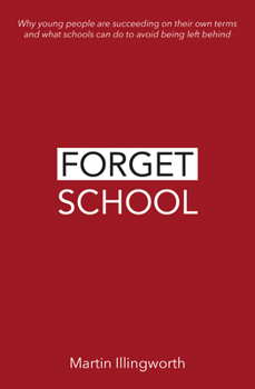 Paperback Forget School: Why Young People Are Succeeding on Their Own Terms and What Schools Can Do to Avoid Being Left Behind Book
