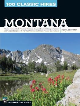 Paperback 100 Classic Hikes: Montana: Glacier National Park, Western Mountain Ranges, Beartooth Range, Madison and Gallatin Ranges, Bob Marshall Wilderness, Book