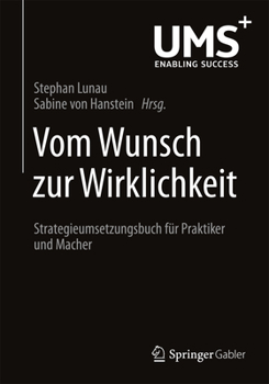 Vom Wunsch Zur Wirklichkeit: Strategieumsetzungsbuch Fur Praktiker Und Macher