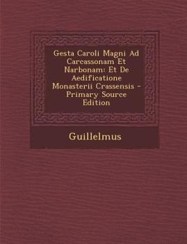 Paperback Gesta Caroli Magni Ad Carcassonam Et Narbonam: Et de Aedificatione Monasterii Crassensis [Italian] Book
