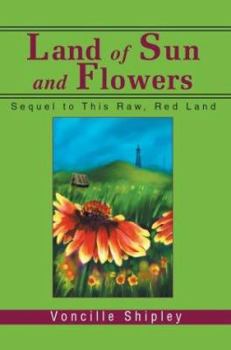 Paperback Land of Sun and Flowers: Sequel to This Raw, Red Land Book