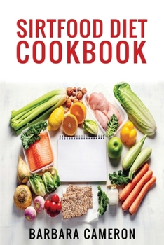 Paperback Sirtfood Diet Cookbook: How To Burn Fat Activating Your Skinny Gene With 100 + Delicious Recipes. Quick And Easy Meals And 30 Days Meal Plan T Book