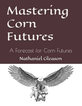 Paperback Mastering Corn Futures: A Forecast for Corn Futures Book