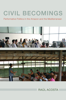 Hardcover Civil Becomings: Performative Politics in the Amazon and the Mediterranean Book