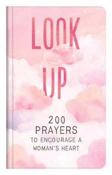 Hardcover Look Up: 200 Prayers to Encourage a Woman's Heart Book