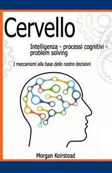 Paperback Cervello: Intelligenza - Processi cognitivi - Problem solving: I meccanismi alla base delle nostre decisioni [Italian] Book