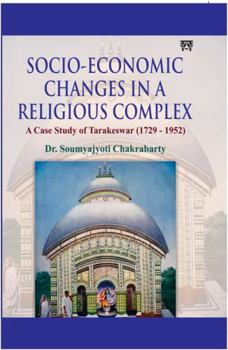 Socio-Economic Changes in a Religious Complex : A Case Study of Tarakeswar (1729-1952)