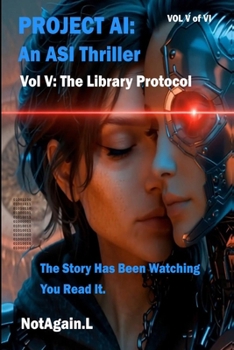 Paperback Project AI: An ASI Thriller Vol V: The Library Protocol: The Story Has Been Watching You Read It. Book