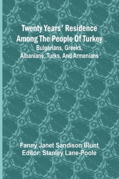 Paperback Twenty Years' Residence among the People of Turkey: Bulgarians, Greeks, Albanians, Turks, and Armenians Book