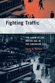 Hardcover Fighting Traffic: The Dawn of the Motor Age in the American City Book