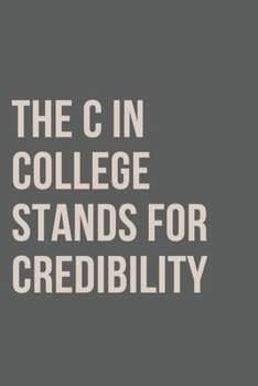 Paperback The C in College Stands For Credibility Notebook Journal Book