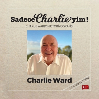 Sadece Charlie'yim! (Türkçe baski): Charlie Ward'in OtobIyografIsI (Turkish Edition)