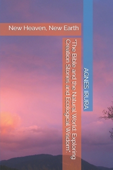 Paperback "The Bible and the Natural World: Exploring Creation Stories and Ecological Wisdom".: New Heaven, New Earth Book