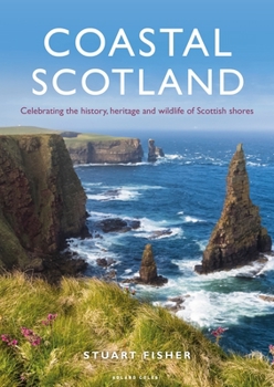 Coastal Scotland: Celebrating the History, Heritage and Wildlife of Scotland's Shores