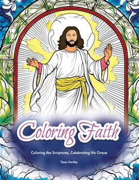 Paperback Coloring Faith: Adult Coloring Book: Coloring the Scriptures, Celebrating His Grace Book