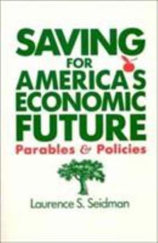 Paperback Saving for America's Economic Future: Parables and Policies: Parables and Policies Book