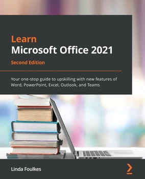 Paperback Learn Microsoft Office 2021 - Second Edition: Your one-stop guide to upskilling with new features of Word, PowerPoint, Excel, Outlook, and Teams Book