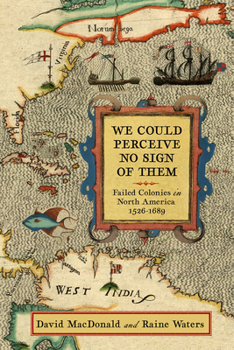 Paperback We Could Perceive No Sign of Them: Failed Colonies in North America, 1526-1689 Book