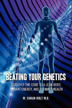 Paperback Beating Your Genetics: Discover the Code to a Lean Body, Vibrant Energy, and Ultimate Health Book